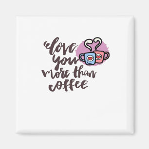 Liebe dich mehr als Kaffee Süßer Romantischer Stil Magnet
