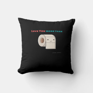 Liebe dich mehr als Toilettenpapier Lustiger Spruc Kissen