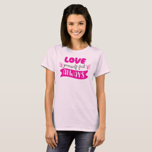 Liebe dich selbst zuerst immer T-Shirt
