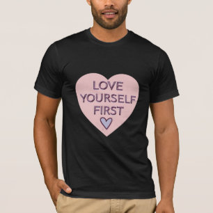 Liebe dich selbst zuerst T-Shirt