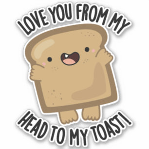 Liebe dich von meinem Kopf zu meinem Toast-Funny B Aufkleber