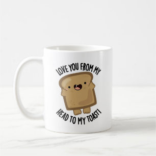 Liebe dich von meinem Kopf zu meinem Toast-Funny B Kaffeetasse