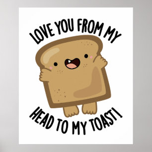 Liebe dich von meinem Kopf zu meinem Toast-Funny B Poster