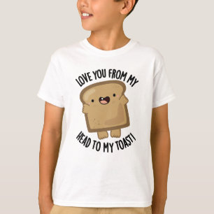Liebe dich von meinem Kopf zu meinem Toast-Funny B T-Shirt