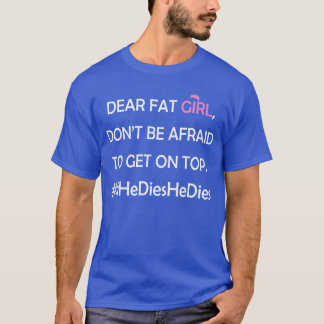 Liebe dicke Mädchen Hab keine Angst dich auf ihn z T-Shirt
