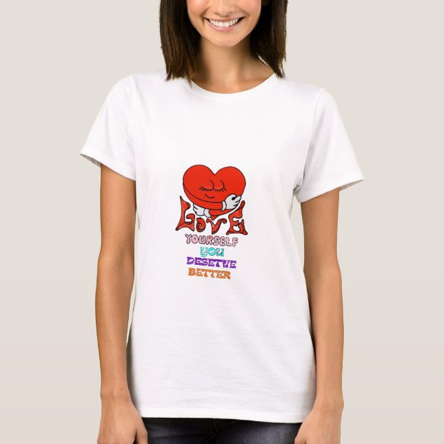 Liebe, die du selbst verdienst, besser T-Shirt (Vorderseite)