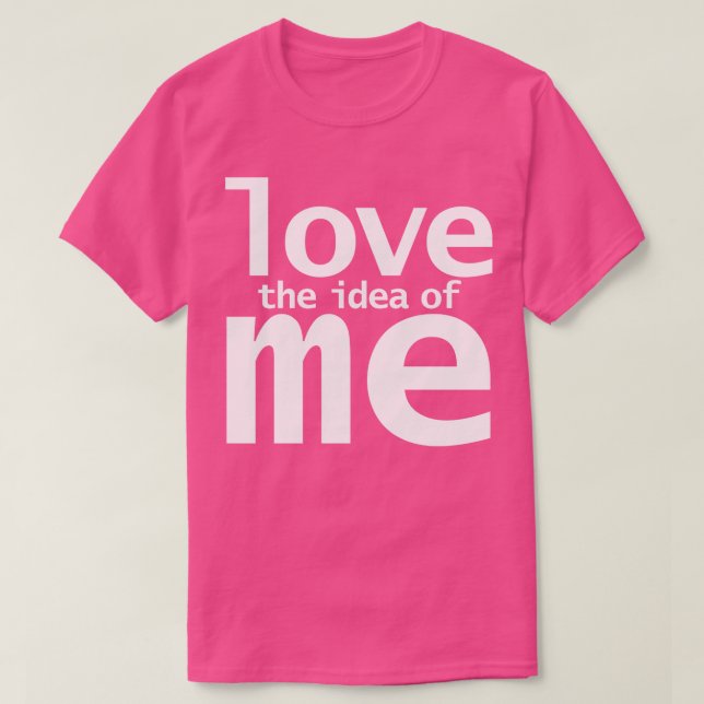 Liebe Die Idee von mir Funny Quotes T-Shirt (Design vorne)