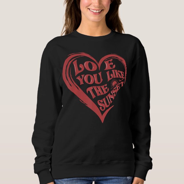 Liebe, die Sie mögen, die Welt ist ein besserer Or Sweatshirt (Vorderseite)