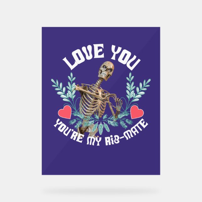 Liebe du, du bist mein Rib Mate Skelett Valentine Acrylschild (Vorderseite)