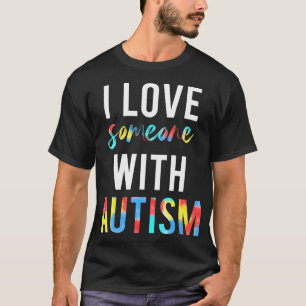 Liebe du jemanden mit Autismus und will zu tun, wa T-Shirt