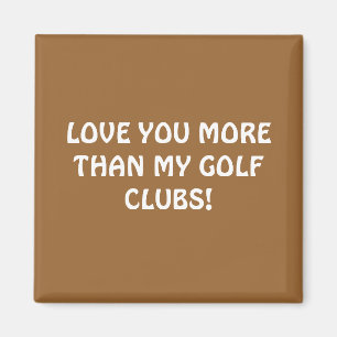 LIEBE DU MEHR ALS MEINE GOLFCLUBS! MAGNET
