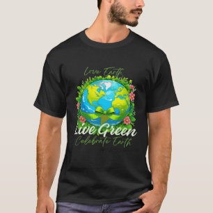 Liebe Earth, Live Green - Feiern Sie jeden Tag den T-Shirt