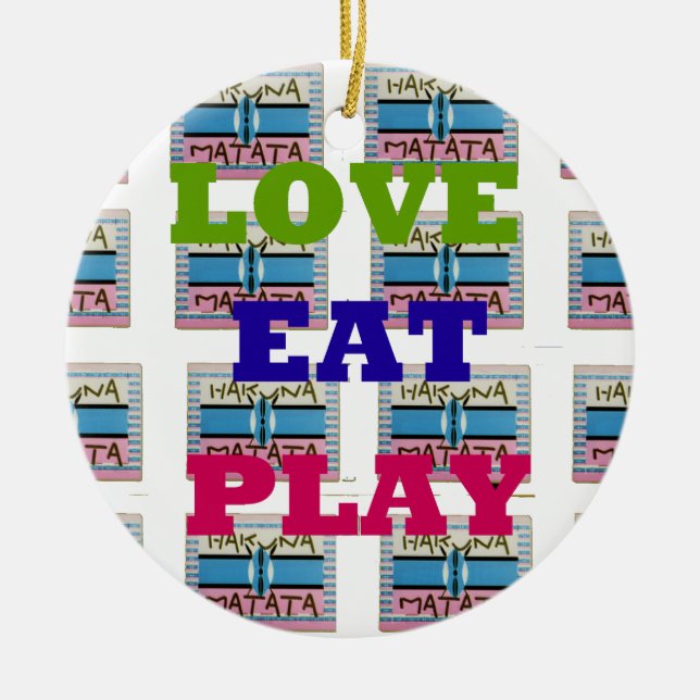 Liebe Eat Play Hakuna Matata Kunstdruckerei Keramikornament (Vorne)