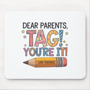 Liebe Eltern, Tag You're It, Liebe Lehrer, letzter Mousepad