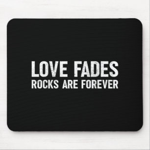Liebe Fades Rocks sind für immer Funny Geologist R Mousepad