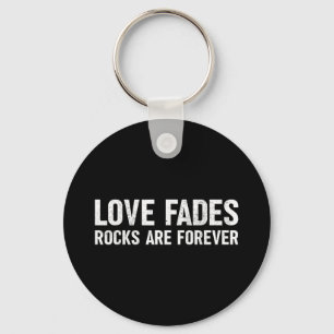 Liebe Fades Rocks sind für immer Funny Geologist R Schlüsselanhänger