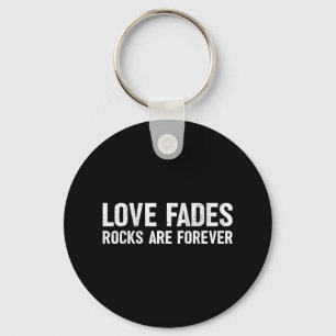 Liebe Fades Rocks sind für immer Funny Geologist R Schlüsselanhänger
