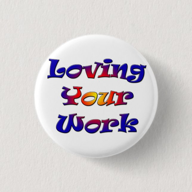 Liebe für Ihre Arbeit 3 cm Abzeichen Button (Vorderseite)