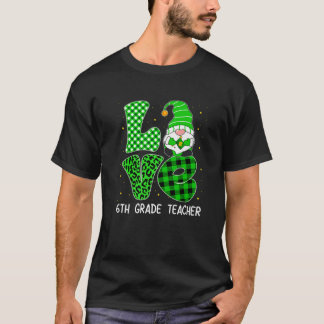 Liebe Gnome 6. Klasse Lehrer Student St Patricks D T-Shirt