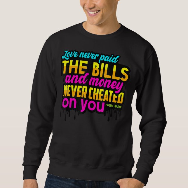 Liebe hat nie die Rechnungen bezahlt und Geld nie  Sweatshirt (Vorderseite)