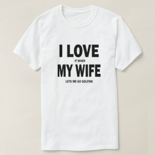 Liebe I es, wenn meine Ehefrau mich Shirt Golf zu