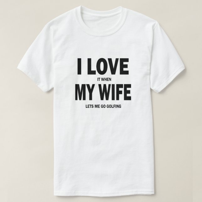Liebe I es, wenn meine Ehefrau mich Shirt Golf zu (Design vorne)