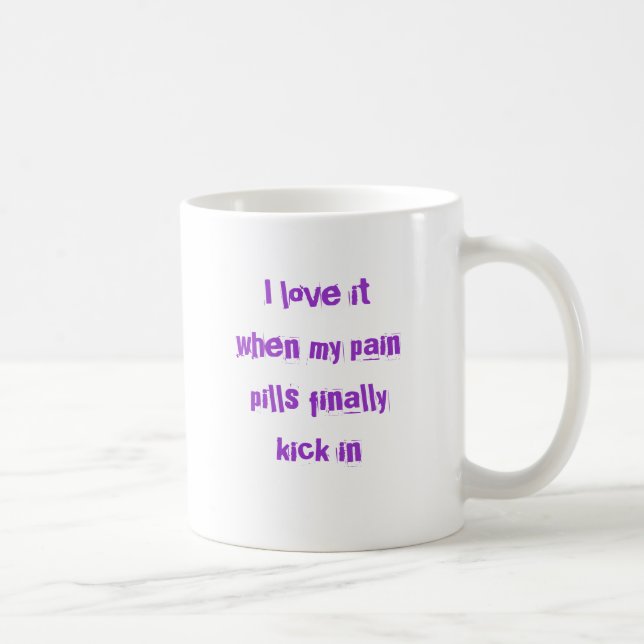 Liebe I es, wenn meine Schmerzpillen schließlich Kaffeetasse (Rechts)