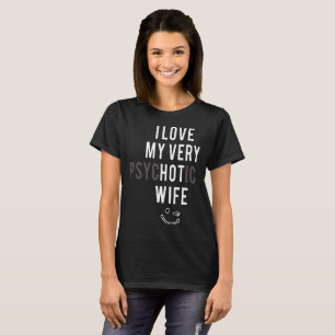 Liebe I meine sehr psychotische Ehefrau T-Shirt