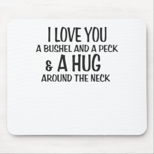 Liebe I Sie ein Scheffel und ein Peck und eine Mousepad