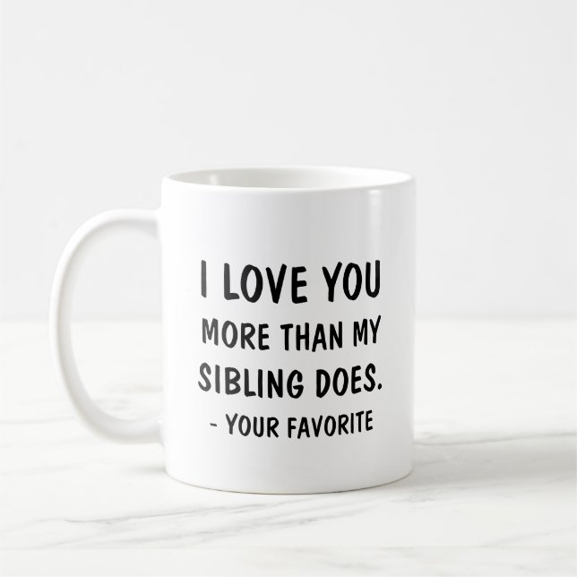Liebe I tun Sie mehr als meine Geschwister. Ihr Kaffeetasse (Links)