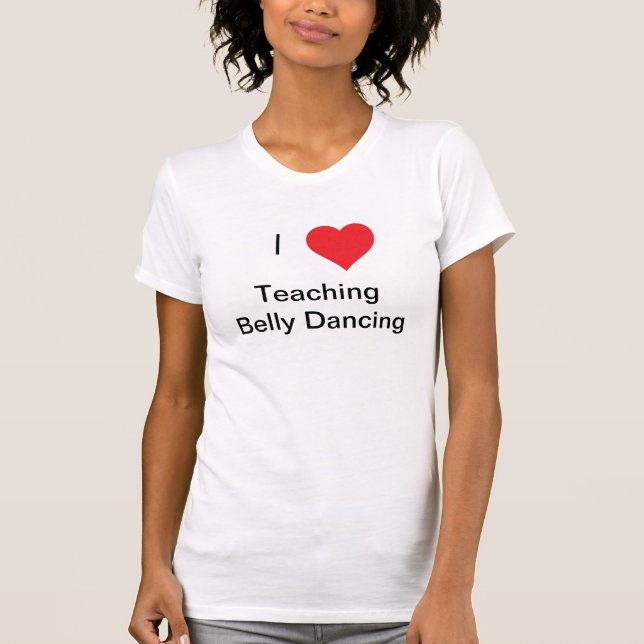 Liebe I unterrichtendes Bauch-Tanzen T-Shirt (Vorderseite)