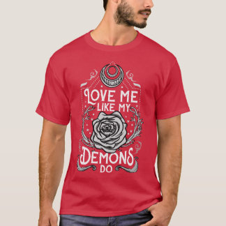 Liebe Ich wie meine Dämonen machen 3 T-Shirt