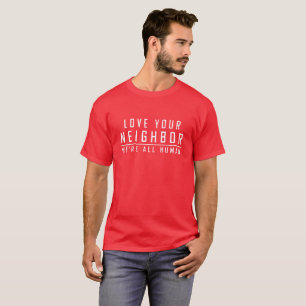 Liebe Ihr Nachbar - wir sind alle menschliches T-Shirt