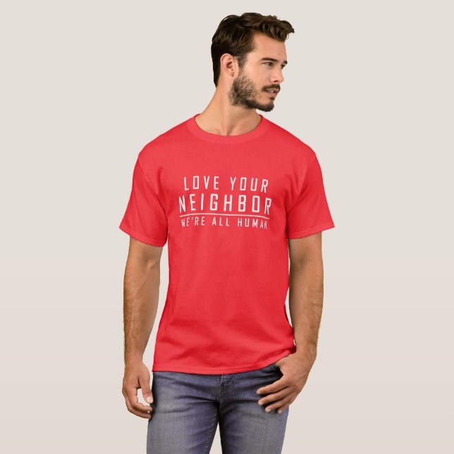 Liebe Ihr Nachbar - wir sind alle menschliches T-Shirt (Vorne ganz)