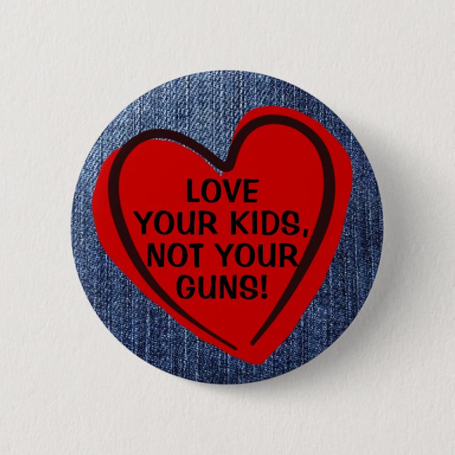 Liebe Ihre Kinder nicht Ihre Waffen Pro-Gun-Kontro Button (Vorderseite)