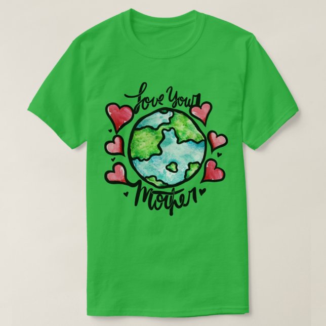 Liebe Ihrer Mutter Erde T-Shirt (Design vorne)