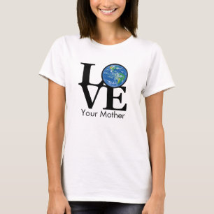 LIEBE Ihrer Mutter (Erde) T-Shirt