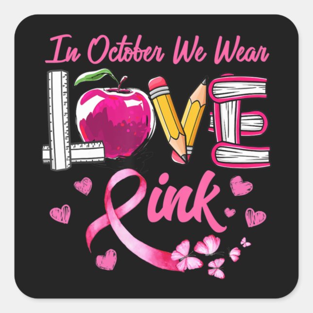 LIEBE im Oktober tragen wir Pink-Lehrer Brustkrebs Quadratischer Aufkleber (Vorderseite)