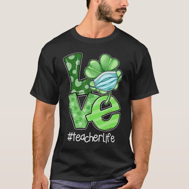 Liebe Irish Kleeblatt Teacher Life St Patrick's Da T-Shirt (Vorderseite)