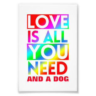 LIEBE IST ALLES, WAS DU BRAUCHST, UND EIN HUND FOTODRUCK