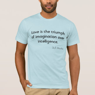 Liebe ist der Triumph der Fantasie über intelligen T-Shirt