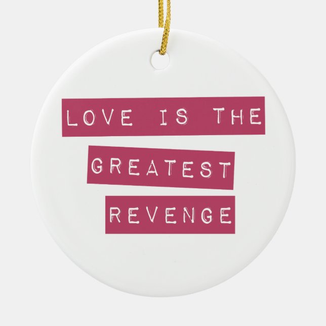 Liebe ist die Beste Rache Keramik Ornament (Vorne)