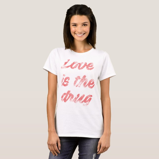 Liebe ist die Droge T-Shirt (Vorne ganz)