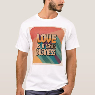 Liebe ist ein ernster T - Shirt für Unternehmen