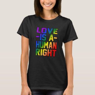Liebe ist ein Menschenrecht und Gleichberechtigung T-Shirt