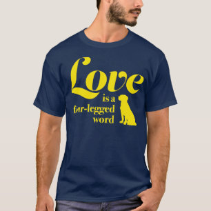 Liebe ist ein vierbeiniges Wort für Menschen, die  T-Shirt