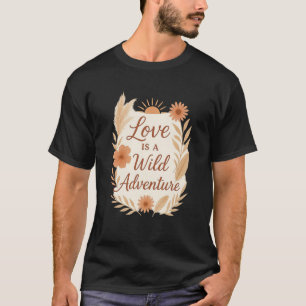 Liebe ist ein wildes Abenteuer – Boho-Hochzeitsdes T-Shirt