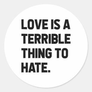 Liebe ist eine furchtbare Sache, die Zitate positi Runder Aufkleber