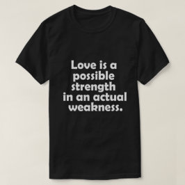 Liebe ist eine mögliche Stärke bei einer tatsächli T-Shirt