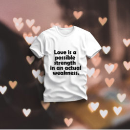 Liebe ist eine mögliche Stärke bei einer tatsächli T-Shirt